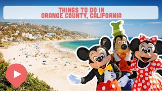 Best Things to Do in Orange County, California