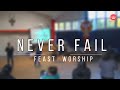 Never Fail-Feast Worship (live cover)