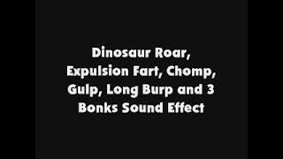 Dinosaur Roar, Expulsion Fart, Chomp, Gulp, Long Burp and 3 Bonk