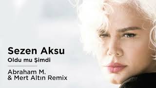 Sezen Aksu - Oldu Mu Şimdi (Abraham M  \u0026 Mert Altın Remix)