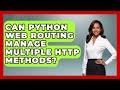 Can Python Web Routing Manage Multiple HTTP Methods? - Python Code School