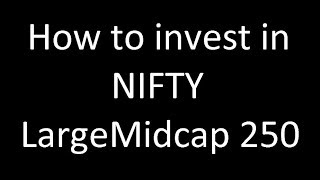 How to invest in the NIFTY LargeMidcap 250 Index