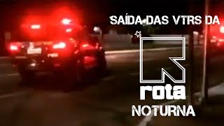 Saída das Viaturas da ROTA Noturna