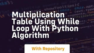 Multiplication table using while loop with python algorithm