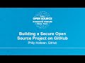 Building a Secure Open Source Project on GitHub - Philip Holleran, GitHub