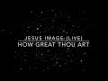 How Great Thou Art/Alleluia | Jesus Image (Live Worship) | Lyric Video