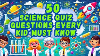 50 Science Quiz Questions Every Kid Must Know | Test Your Knowledge | General Science MCQs