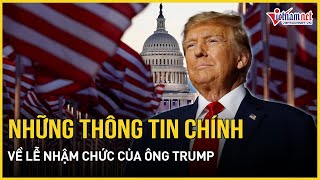 Mỹ công bố những thông tin chính về lễ nhậm chức lịch sử của ông Trump | Báo VietNamNet