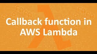 Part 7 - Callback function in AWS Lambda