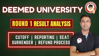 DEEMED UNIVERSITY ROUND 1 UG RESULT ANALYSIS | CUT OFF | REPORTING | SEAT SURRENDER PROCESS