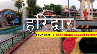 Shantikunj Ashram Haridwar Gayatri Pariwar | Haridwar Tour Part 3