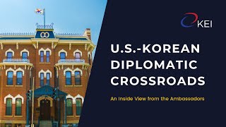 U.S.-Korean Diplomatic Crossroads: An Inside View from the Ambassadors