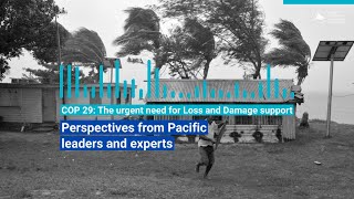 COP 29: The urgent need for Loss and Damage support in the Pacific