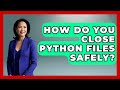 How Do You Close Python Files Safely? - Python Code School