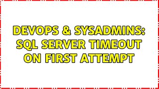DevOps & SysAdmins: SQL Server Timeout on first attempt (6 Solutions!!)