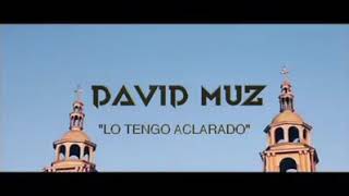 Lo Tengo Aclarado - David Muz (Video Oficial 2018)