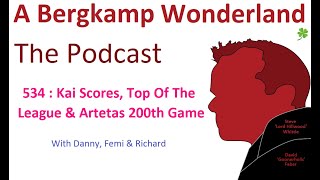 Podcast 534 : Kai Scores, Top Of The League & Arteta's 200th Game *An Arsenal Podcast