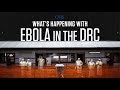 What's Happening with Ebola in the DRC