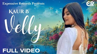 Velly : Kaur B (Full Video) | New Punjabi Songs 2023