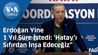 Erdoğan Yine 1 Yıl Süre İstedi: ‘Hatay’ı Sıfırdan İnşa Edeceğiz”| VOA Türkçe