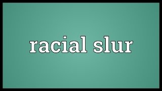 Racial slur Meaning