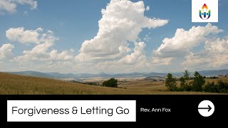 January 12, 2025 - Forgiveness and Letting Go, with Rev. Ann Fox