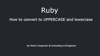 String Conversion in Ruby (upcase and downcase)