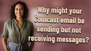 Why might your Comcast email be sending but not receiving messages?