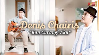 Denis Chairis - Kau Curangi Aku (Official Music Video)