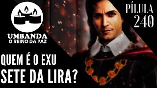 #Pilula 240 - Quem é o Exu Sete da Lira?