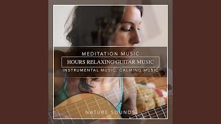 Hours Relaxing Guitar Music, Meditation Music, Instrumental Music, Calming Music, Soft Music