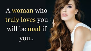 A woman who truly loves you will be mad if you