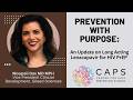 Prevention with PURPOSE: An Update on Long Acting Lenacapavir for HIV PrEP.  Moupali Das, MD, MPH