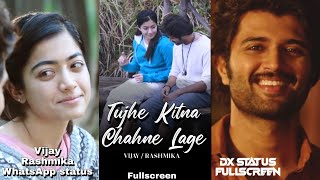 Tujhe Kitna Chahne Lage Song Fullscreen WhatsApp Status Sad  💕 Vijay Devarakonda Rashmika Mandanna