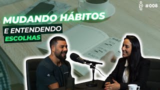 Podcast Projeto Eu #008 - Mudando hábitos e entendendo escolhas