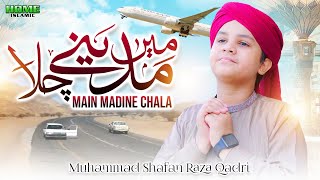 Main Madine Chala | New Heart Touching Naat 2023 | Muhammad Shafan Raza Qadri | Home Islamic