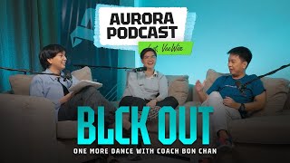 AURORA PODCAST ft. VEEWISE EP4: BLCK OUT - ONE MORE DANCE WITH COACH BON CHAN