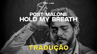Post Malone - Hold My Breath (Tradução)