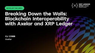 Breaking Down the Walls: Blockchain Interoperability with Axelar and XRP Ledger | CJ Cobb