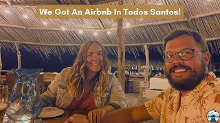 We Got An Airbnb in Todos Santos! | Baja California Sur, Mexico