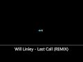 Will Linley - Last Call (REMIX)