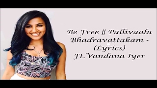 Be Free || Pallivaalu Bhadravattakam (lyrics) (ft.Vandana Iyer) (Cover Mashup Vidya Vox)