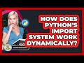How Does Python's Import System Work Dynamically? - Python Code School