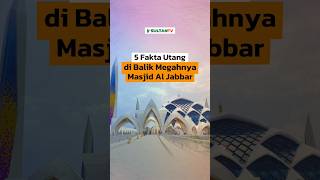 🔴 5 FAKTA UTANG DI BALIK MEGAHNYA MASJID AL JABBAR