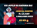 JONICAL DEEPER x LILKAY & MALUME ZUZU _ KE LAPILE KA BAFANA BA [45HIT]