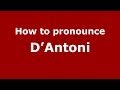 How to pronounce D'Antoni (Italian/Italy) - PronounceNames.com