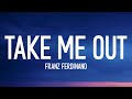 Franz Ferdinand - Take Me Out (Lyrics) so if you're lonely you know i'm here