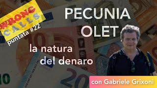 WrongCalls#22 - PECUNIA OLET - La natura del denaro  - Ospite Gabriele Grixoni