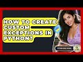 How To Create Custom Exceptions In Python? - Python Code School