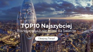 TOP 10 Najszybciej rozwijających się miast na Świecie